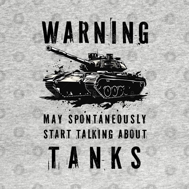 Warning May Spontaneously Start Talking About Tanks by PaulJus